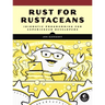 Rust for Rustaceans: Idiomatic Programming for Experienced Developers
