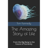 The Amazing Story of Life: From the Big Bang to the Future of Humanity