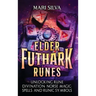 Elder Futhark Runes: Unlocking Rune Divination, Norse Magic, Spells, and Runic Symbols