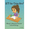 WTF Am I Doing Here?: Morey's Humorous Account of Earth Beings