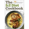 The 5: 2 Diet Cookbook: Over 75 Fast Diet Recipes and Meal Plans to Lose Weight with Intermittent Fasting
