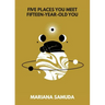 Five Places You Meet Fifteen-Year-Old You