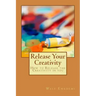 Release Your Creativity: How to Release the Creativity in you