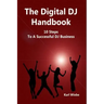 The Digital DJ Handbook: 10 Steps To A Sucessful DJ Business