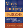 Moses and the Journey to Leadership: Timeless Lessons of Effective Management from the Bible and Today's Leaders