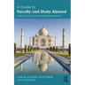 A Guide to Faculty-Led Study Abroad: How to Create a Transformative Experience