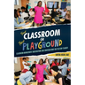 Your Classroom or Their Playground: Classroom Management Observations and Conversations for the New Teacher