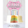 How to Start a Cake Business from Home - How to Make Money from Your Handmade Cakes, Cupcakes, Cake Pops and More!