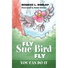 Fly Sue Bird Fly: You Can Do It
