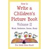 How to Write a Children's Picture Book Volume II: Word, Sentence, Scene, Story