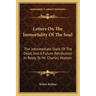 Letters on the Immortality of the Soul: The Intermediate State of the Dead, and a Future Retribution in Reply to Mr. Charles Hudson