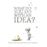 What Do You Do with an Idea