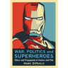War, Politics and Superheroes: Ethics and Propaganda in Comics and Film
