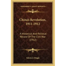 China's Revolution, 1911-1912: A Historical and Political Record of the Civil War (1912)