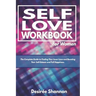 Self-Love Workbook for Women: The Complete Guide to Finding Your Inner Love, Boosting Your Self-Esteem, and Practicing Self-Care