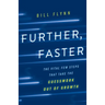 Further, Faster: The Vital Few Steps That Take the Guesswork out of Growth