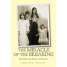 The Miracle of the Breaking: My Life, His Story. a Memoir.