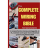 The Complete Wiring Bible for Beginners: A comprehensive money saving guide, to fix, maintain and repair home electrical system and glitches 2024