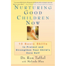 Nurturing Good Children Now: 10 Basic Skills to Protect and Strengthen Your Child's Core Self