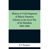 History of 112th Regiment of Illinois Volunteer Infentry in the Great War of the Rebellion 1862-1865