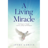 A Living Miracle: From Despair to Triumph - A Journey of Hope and Redemption