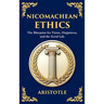 Nicomachean Ethics: The Blueprint for Virtue, Happiness, and the Good Life (Deluxe Hardbound Edition)