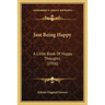 Just Being Happy: A Little Book Of Happy Thoughts (1916)