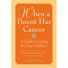 When a Parent Has Cancer: A Guide to Caring for Your Children [With Companion Book "Becky and the Worry Cup"]
