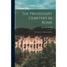 The Protestant Cemetery in Rome: the Cemetery of Artists and Poets