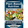 Plant-Based Nutrition for Beginners: The Essential Guide to Achieving Optimal Health naturally with constant vegetable consumption