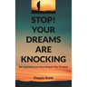 Stop! Your Dreams Are Knocking: Be Inspired to Live According to Your Purpose