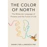 The Color of North: The Molecular Language of Proteins and the Future of Life