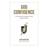 God Confidence: Cultivating Courageous Faith in Jesus Christ
