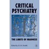 Critical Psychiatry: The Limits of Madness