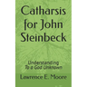 Catharsis for John Steinbeck: Understanding To a God Unknown