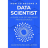 How to Become a Data Scientist: A Guide for Established Professionals