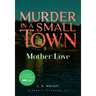 Mother Love: Murder in a Small Town