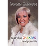 Heal your chakras ...heal your life: An easy to follow self help guide to health and happiness