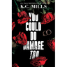 You Could Do Damage Too