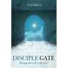 Disciple Gate: Moving into Life with Jesus