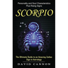 Scorpio: Personality and Soul Characteristics Plus Rising Signs (The Ultimate Guide to an Amazing Zodiac Sign in Astrology)