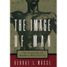 The Image of Man: The Creation of Modern Masculinity