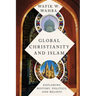 Global Christianity and Islam: Exploring History, Politics, and Beliefs