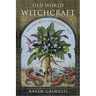 Old World Witchcraft: Ancient Ways for Modern Days