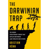 The Darwinian Trap: The Hidden Evolutionary Forces That Explain Our World (and Threaten Our Future)