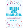 Inspiring Work Anniversaries: How to Improve Employee Experience and Strengthen Workplace Culture through the Untapped Power of Work Anniversaries
