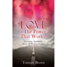 LOVE - The Power That Works!: Exceeding, Abundantly, Above All We Can Imagine