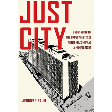 Just City: Growing Up on the Upper West Side When Housing Was a Human Right