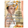 100 Great African Kings and Queens ( Volume 1 ): Contesting for glory and empire