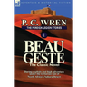 The Foreign Legion Stories 1: Beau Geste: Daring Exploits and High Adventure Under the Torturous Sun of North Africa's Sahara Desert